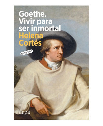Goethe. Vivir Para Ser Inmortal - Helena Cortés