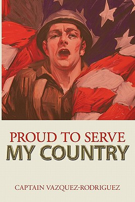Libro Proud To Serve My Country - Captain Vazquez-rodriguez