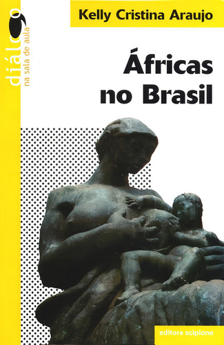 Áfricas no Brasil, de Araújo, Kelly Cristina. Diálogo na sala de aula Editorial Scipione, capa mole em português, 2004