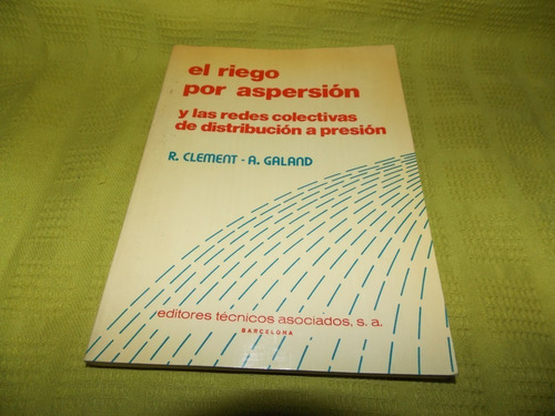 El Riego Por Aspersión - R. Clement / A. Galand