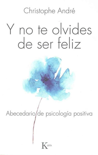 Y no te olvides de ser feliz: Abecedario de psicología positiva, de Andre, Christophe. Editorial Kairos, tapa blanda en español, 2014