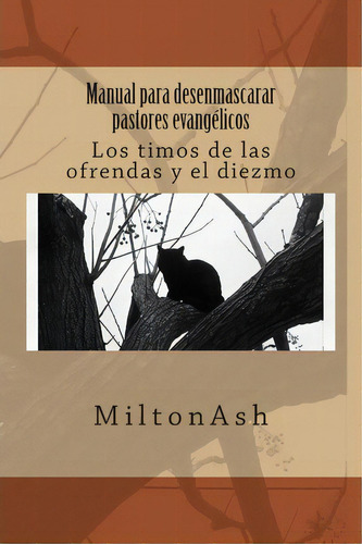 Manual Para Desenmascarar Pastores Evang Licos, De Miltonash. Editorial Createspace Independent Publishing Platform, Tapa Blanda En Español