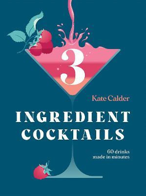 Libro Three Ingredient Cocktails : 60 Drinks Made In Minu...