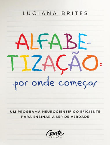 Alfabetizacao: Por Onde Comecar?: Um método neurocientífico eficiente para ensinar a ler de verdade, de Brites, Luciana. Editorial Gente, tapa mole, edición 1 en português, 2023