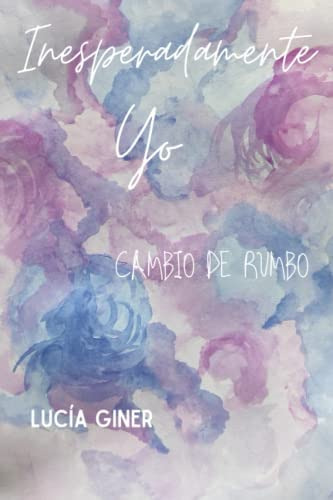 Libro: Inesperadamente Yo: Cambio De Rumbo (spanish Edition)