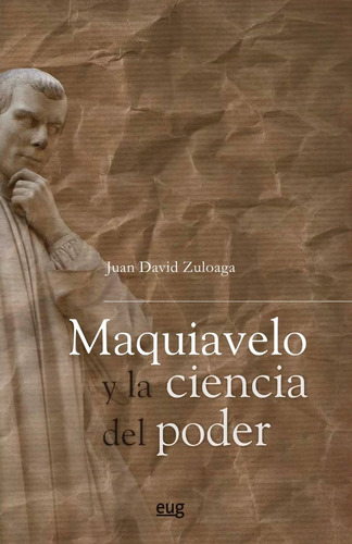 Maquiavelo Y La Ciencia Del Poder - Zuloaga,juan David