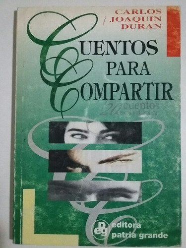 Cuentos Para Compartir. Por Carlos Joaquín Duran. 