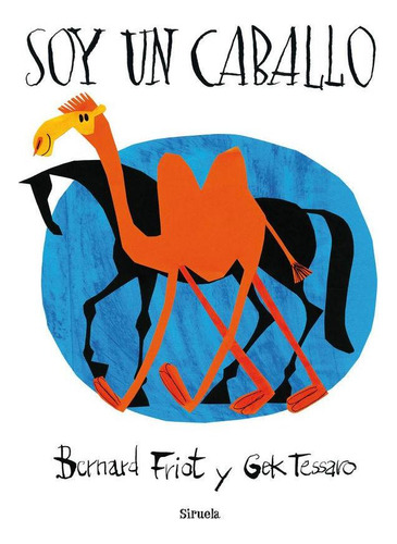 Libro: Soy Un Caballo. Friot, Bernard#tessaro, Gek. Siruela