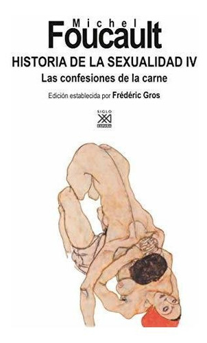 Historia De La Sexualidad Iv. Las Confesiones De La Carne: 1