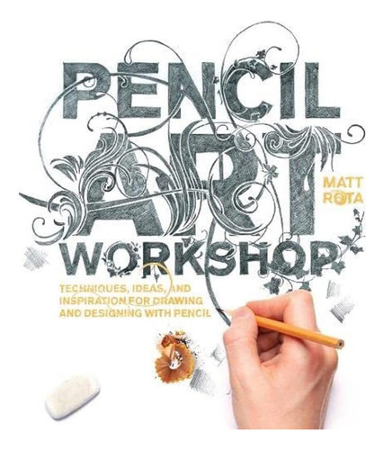 Libro: Pencil Art Workshop: Techniques, Ideas, And Inspirati