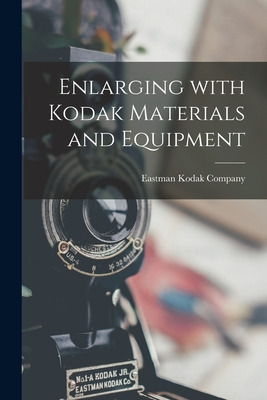 Libro Enlarging With Kodak Materials And Equipment - East...