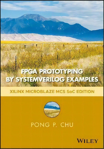 Fpga Prototyping By Systemverilog Examples : Xilinx Microblaze Mcs Soc Edition, De Pong P. Chu. Editorial John Wiley And Sons Ltd, Tapa Dura En Inglés