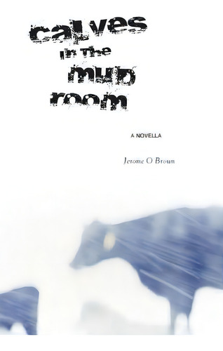 Calves In The Mud Room, De Brown, Jerome O.. Editorial Createspace, Tapa Blanda En Inglés