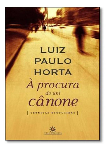 Procura De Um Cânone, À, De Luiz Paulo Horta. Editora Topbooks, Capa Mole Em Português