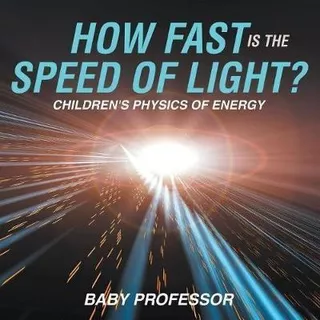 How Fast Is The Speed Of Light? Children's Physics Of Ene...