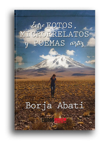 Entre Fotos, Microrrelatos Y Poemas Cortos - Abati, Borja