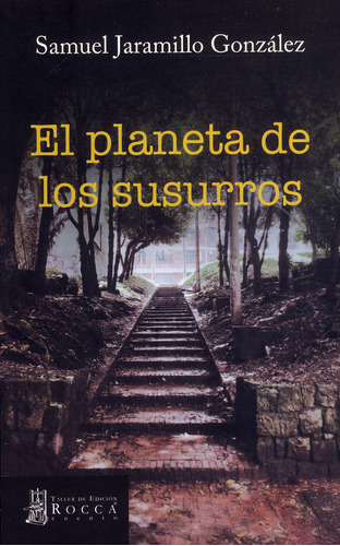El planeta de los susurros, de Samuel Jaramillo González. Serie 9585445666, vol. 1. Editorial Taller de Edición Rocca, tapa blanda, edición 2021 en español, 2021