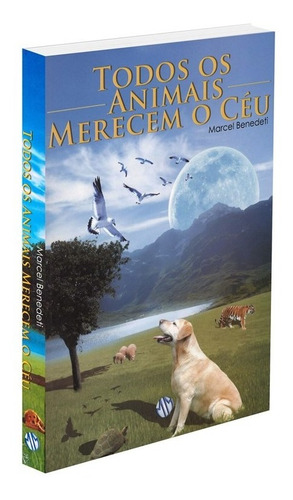 Todos os Animais Merecem o Céu: Não Aplica, de : Marcel Benedeti. Série Não aplica, vol. Não Aplica. Editora MUNDO MAIOR, edição não aplica em português, 2004