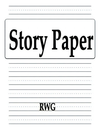 Story Paper: 100 Pages 8.5 X 11, De Rwg. Editorial Abbott Laboratories, Tapa Blanda En Inglés