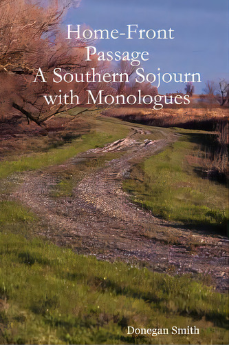 Home-front Passage: A Southern Sojourn With Monologues, De Smith, Donegan. Editorial Donegan Smith, Tapa Blanda En Inglés