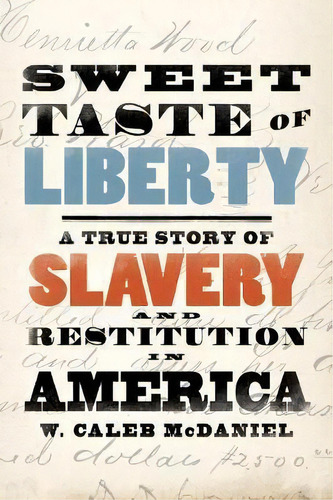 Sweet Taste Of Liberty : A True Story Of Slavery And Restit, De W. Caleb Mcdaniel. Editorial Oxford University Press Inc En Inglés