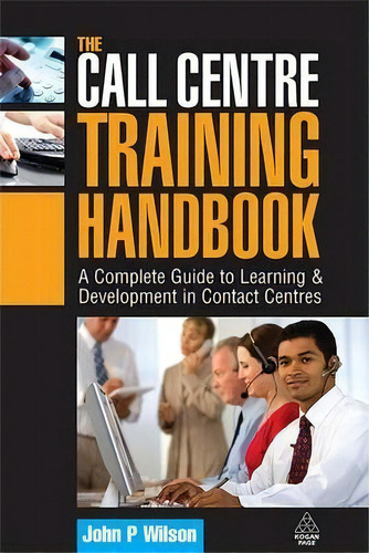 The Call Centre Training Handbook, De John P. Wilson. Editorial Kogan Page Ltd, Tapa Dura En Inglés