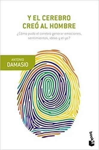 Libro Y El Cerebro Creó Al Hombre - Antonio Damasio