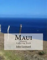 Comprar Maui, Hawaii Coloring Book : Color Your Way Through Tropical Maui, Hawaii, De Jobe David Leonard. Editorial Createspace Independent Publishing Platform, Tapa Blanda En Inglés, 2014