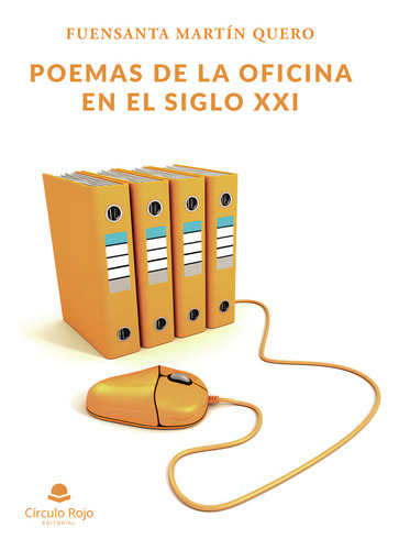 Poemas de la oficina en el siglo XXI, de Martín Quero Fuensanta.. Editorial Grupo Editorial Círculo Rojo SL, tapa blanda en español