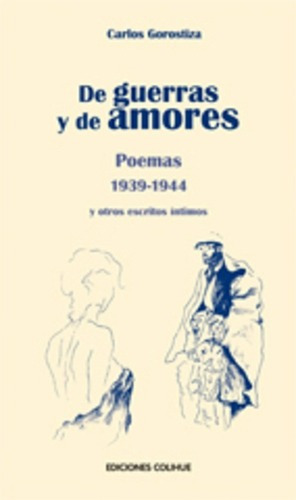 De Guerras Y De Amores - Carlos Gorostiza, De Carlos Gorostiza. Editorial Colihue En Español