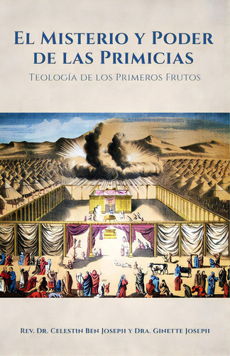 El Misterio Y Poder De Las Primicias: Teologãâa De Los Primeros Frutos, De Joseph, Celestin Ben. Editorial Xulon Pr, Tapa Blanda En Español