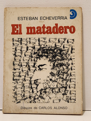 El Matadero Esteban Echeverria Dibujos Carlos Alonso (Usado)