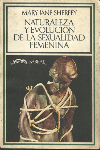 Naturaleza Y Evolucion De La Sexualidad Fememina Sherfey