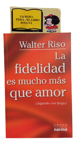 La Fidelidad Es Mucho Más Que Amor - Walter Riso - 2007