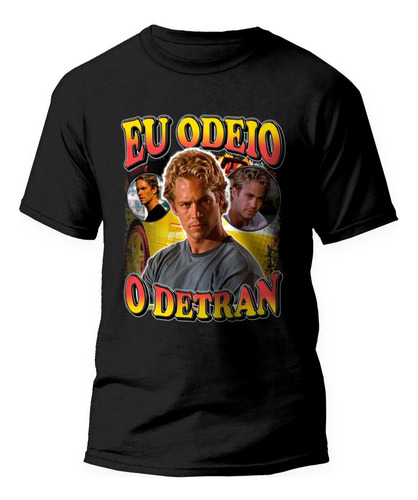 Camiseta Meme Eu Odeio O Detran Paul Walker Algodão Premium