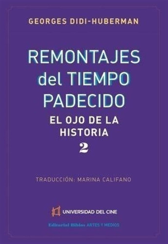 Remontajes Del Tiempo Padecido. el Ojo De La Historia 2