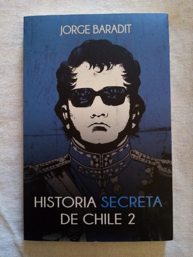 Historia Secreta De Chile 2 . Jorge Baradit. 