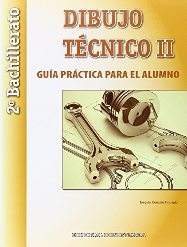 Dibujo Técnico Ii: 2º Bachillerato. Guía Práctica Para El Al