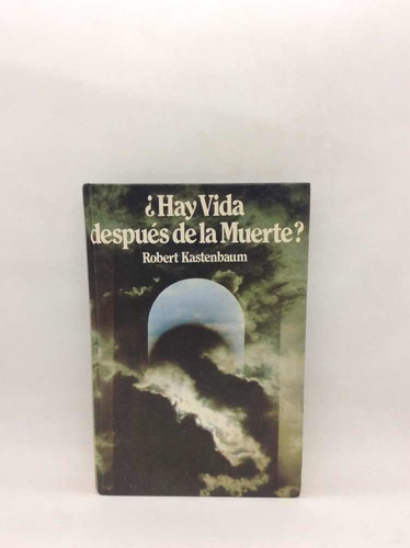 ¿hay Vida Después De La Muerte? - Robert Kastenbaum