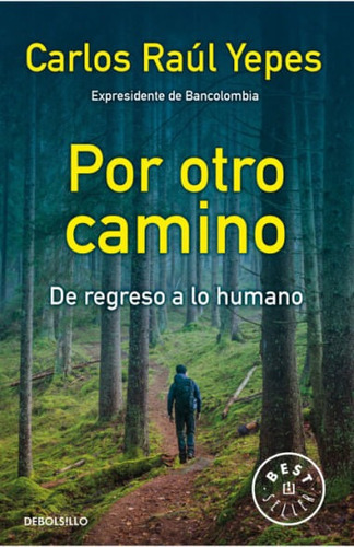 Por Otro Camino: De Regreso A Lo Humano, De Carlos Raúl Yepes. Editorial Penguin Random House, Tapa Blanda, Edición 2022 En Español