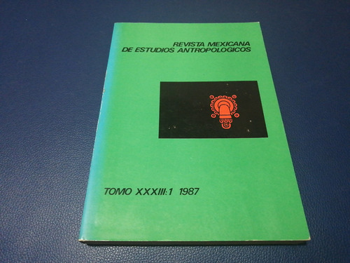Revista Mexicana De Estudios Antropologicos Tomo Xxxiii: 1 