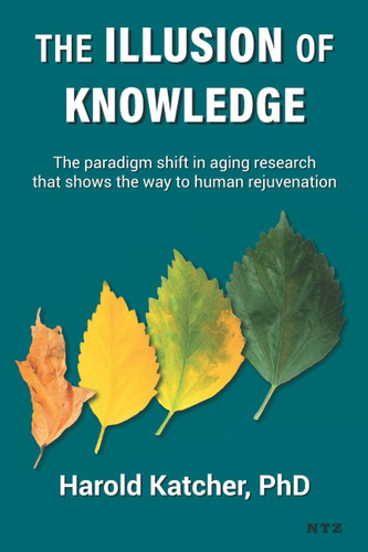 Libro: The Illusion Of Knowledge: The Shift In Aging That To