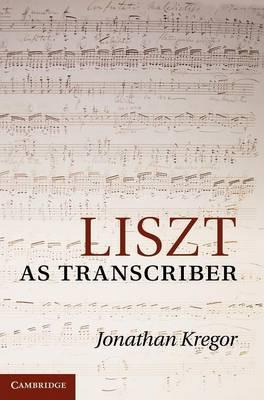 Libro Liszt As Transcriber - Jonathan Kregor