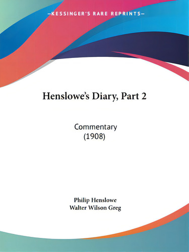 Henslowe's Diary, Part 2: Commentary (1908), De Henslowe, Philip., Vol. 1. Editorial Kessinger Pub Llc, Tapa Blanda En Inglés