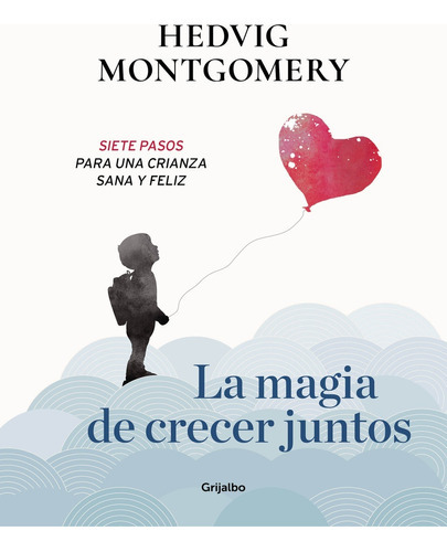 Magia De Crecer Juntos 1, La, De Hedvig Montgomery. Editorial Grijalbo, Tapa Blanda, Edición 1 En Español