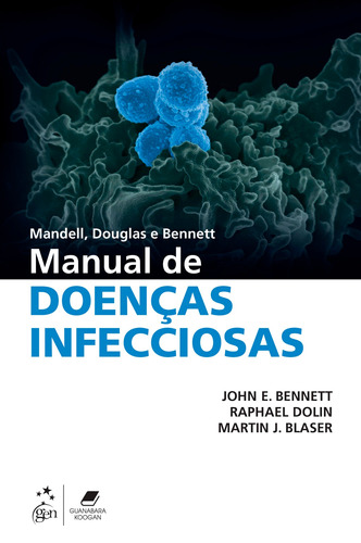 Mandell, Douglas e Bennett - Manual de Doenças Infecciosas, de John E. Bennett. Editora Gen – Grupo Editorial Nacional Part S/A, capa mole em português, 2019