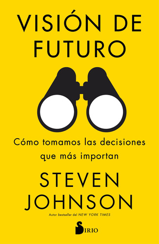 Visión de futuro: Cómo tomamos las decisiones que más importan, de Johnson, Steven. Editorial Sirio, tapa blanda en español, 2020