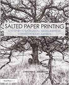 Salted Paper Printing A Stepbystep Manual Highlighting Conte