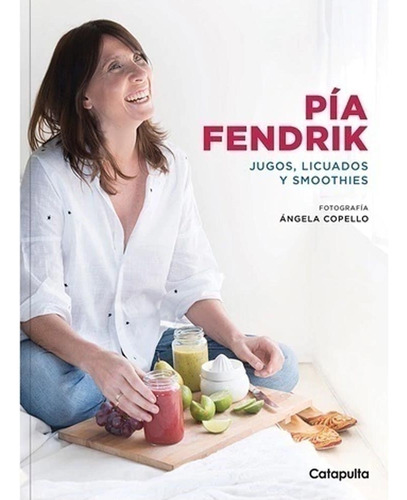 Pia Fendrik Libro Jugos, Licuados Y Smoothies - Pia Fendrik