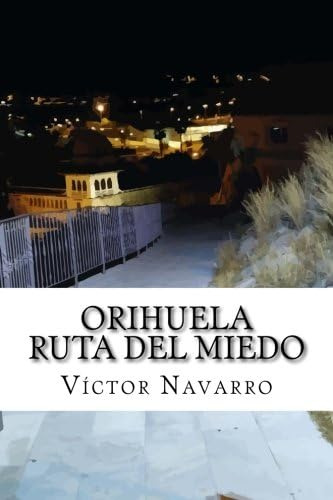 Libro: Orihuela, Ruta Del Miedo (spanish Edition)